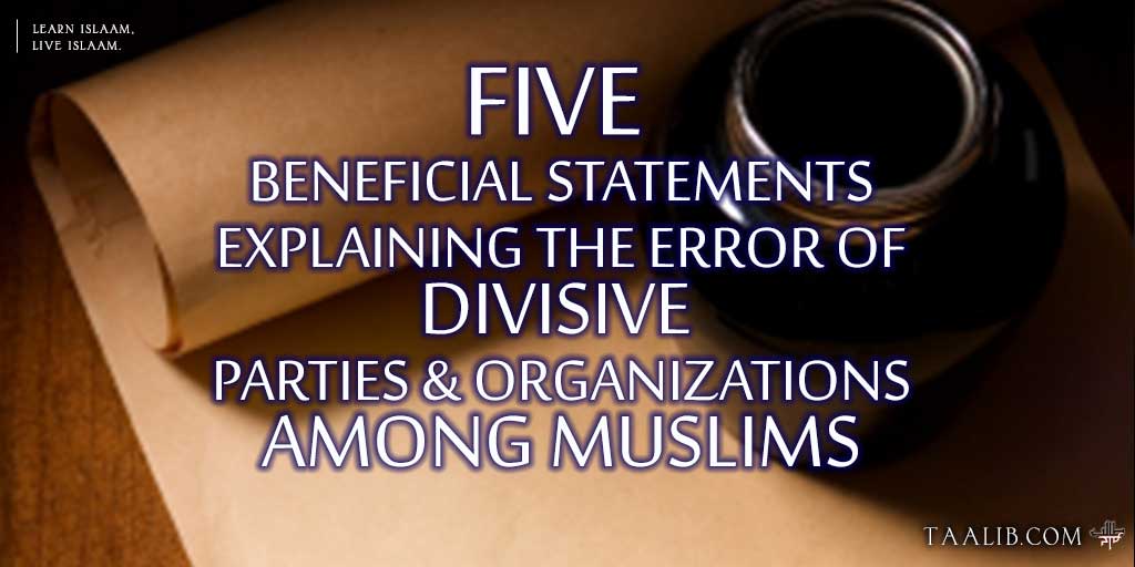 Five Beneficial Statements Explaining  the Error of Divisive Parties & Organizations Among Muslims