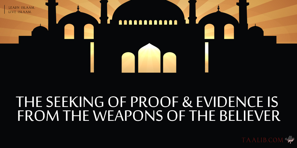 The Seeking Of Proof & Evidence Is From The Weapons of the Believer