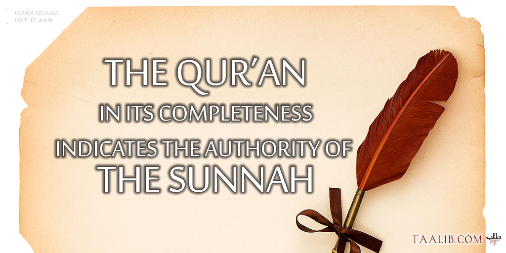 The Qur’an in Its Completeness Indicates the Authority of the Sunnah