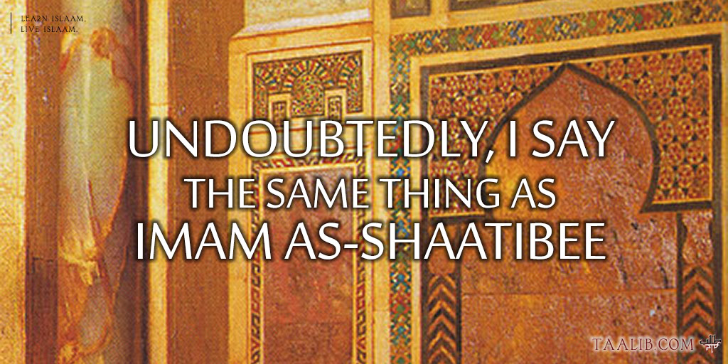 Undoubtedly, I Say The Same Thing As Imaam Ash-Shaatibee