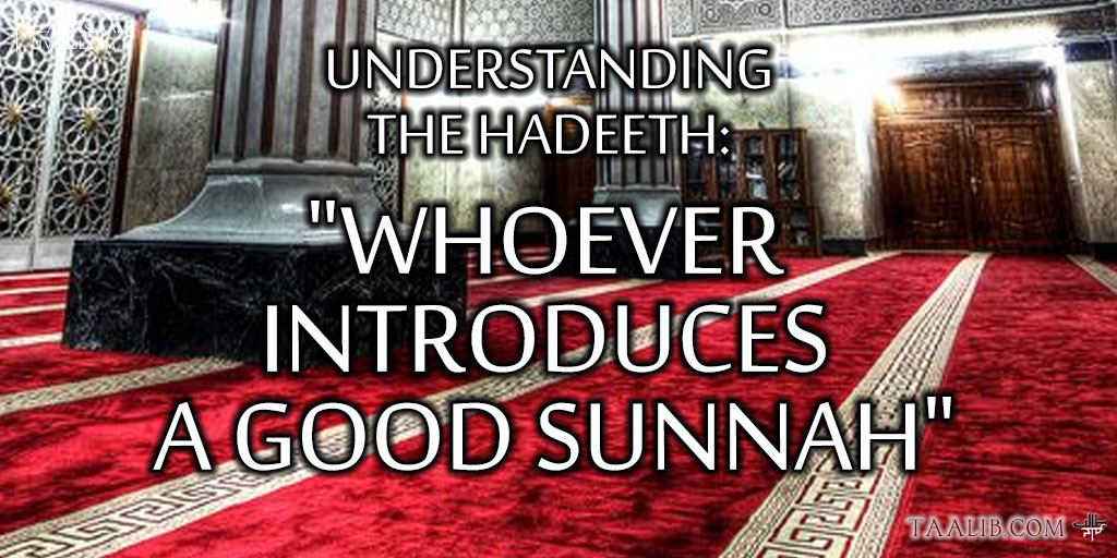 Understanding the Hadeeth: "Whoever Introduces a Good Sunnah"