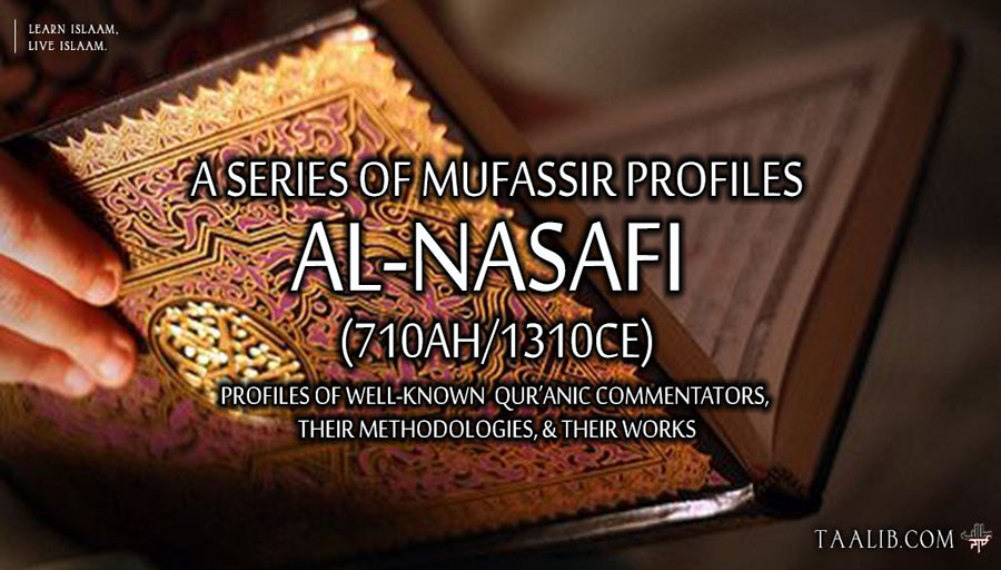 Mufassir Profiles: al-Nasafi (710Ah/1310CE)