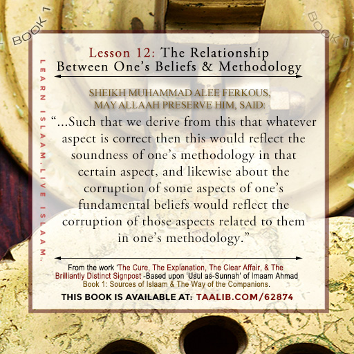 'Usul as-Sunnah' Book 1 (The Relationship Between One's Beliefs & Methodology) -  The corruption of some aspects of one's fundamental beliefs would reflect....