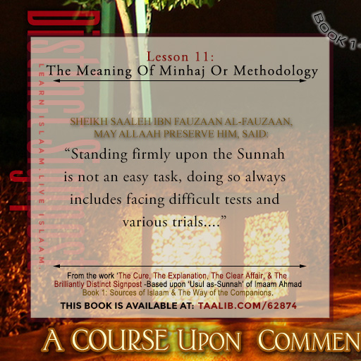 'Usul as-Sunnah' Book 1 (The Meaning Of Minhaj Or Methodology) - Standing firmly upon the Sunnah is not an easy task....
