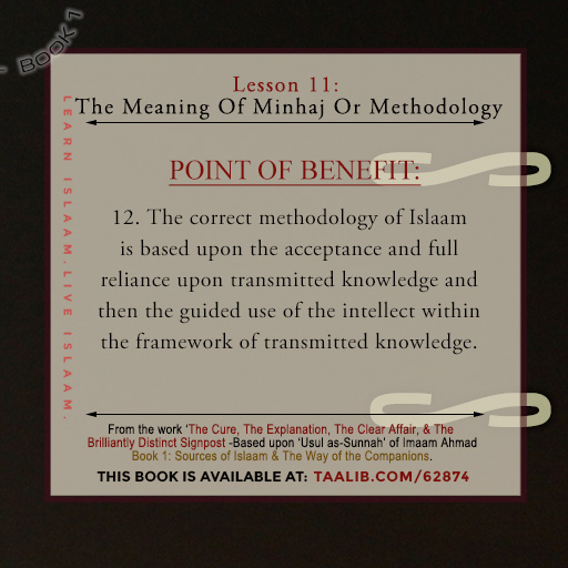 'Usul as-Sunnah' Book 1 (The Meaning Of Minhaj Or Methodology) - ....Full reliance upon transmitted knowledge and then the guided use of the intellect
