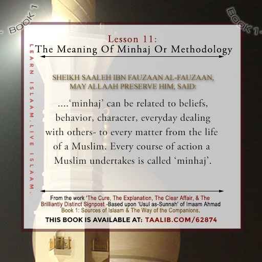 'Usul as-Sunnah' Book 1 (The Meaning Of Minhaj Or Methodology) - ....Every course of action a Muslim undertakes is called 'minhaj'