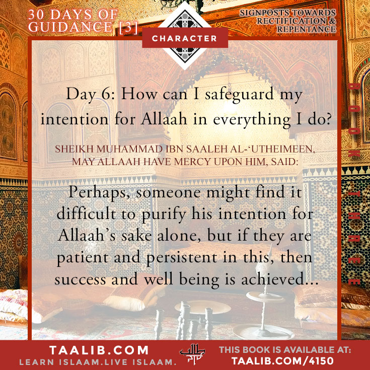 30 Days of Rectification- Day 6: How can I safeguard my intention for Allaah in everything I do?