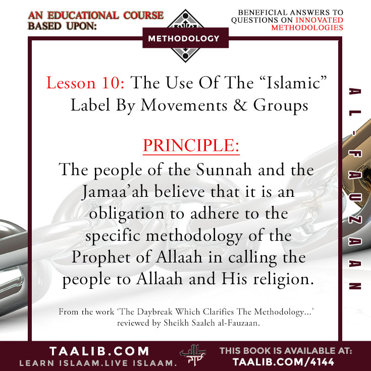 Lesson 10: Principle: The people of the Sunnah and the Jamaa'ah believe that it is an obligation to adhere to the specific methodology of the Prophet of Allaah in calling the people to Allaah and His religion.